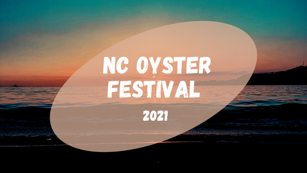 NC OYSTER FESTIVAL 2021; A WEEKEND OF ALL OYSTER FUN.